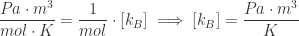 \displaystyle \frac{Pa \cdot m^{3}}{mol \cdot K} = \frac{1}{mol} \cdot [k_{B}] \implies  [k_{B}] = \frac{Pa \cdot m^{3}}{ K} 