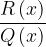 \displaystyle \frac{R\left ( x \right )}{Q\left ( x \right )} 