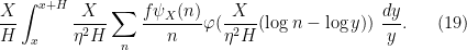 \displaystyle \frac{X}{H} \int_x^{x+H} \frac{X}{\eta^2 H} \sum_n \frac{f\psi_X(n)}{n} \varphi( \frac{X}{\eta^2 H} (\log n - \log y) )\ \frac{dy}{y}. \ \ \ \ \ (19)