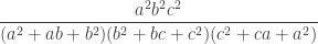 \displaystyle \frac{a^2b^2c^2}{(a^2+ab+b^2)(b^2+bc+c^2)(c^2+ca+a^2)}