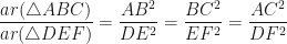 \displaystyle \frac{ar(\triangle ABC)}{ar(\triangle DEF)} = \frac{AB^2}{DE^2} = \frac{BC^2}{EF^2} = \frac{AC^2}{DF^2} 