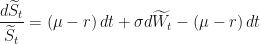 \displaystyle \frac{d\widetilde{S}_t}{\widetilde{S}_t} = \left( \mu - r \right)dt + \sigma d\widetilde{W}_t - \left(\mu - r\right)dt 