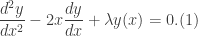 \displaystyle \frac{d^{2}y}{dx^{2}}-2x\frac{dy}{dx}+\lambda y(x) =0. (1)