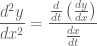 \displaystyle \frac{d^2y}{dx^2}=\frac{\frac{d}{dt}\left(\frac{dy}{dx}\right)}{\frac{dx}{dt}}