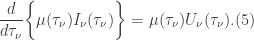 \displaystyle \frac{d}{d\tau_{\nu}}\bigg\{\mu(\tau_{\nu})I_{\nu}(\tau_{\nu})\bigg\}=\mu({\tau_{\nu}})U_{\nu}(\tau_{\nu}). (5)