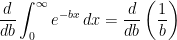 \displaystyle \frac{d}{db}\int^{\infty}_0 e^{-bx}\,dx=\frac{d}{db}\left(\frac{1}{b}\right)