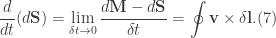 \displaystyle \frac{d}{dt}(d\textbf{S})=\lim_{\delta t\rightarrow 0}\frac{d\textbf{M}-d\textbf{S}}{\delta t}=\oint \textbf{v}\times \delta \textbf{l}. (7) 