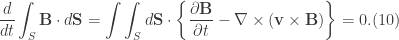 \displaystyle \frac{d}{dt}\int_{S}\textbf{B}\cdot d\textbf{S}=\int\int_{S}d\textbf{S}\cdot \bigg\{ \frac{\partial \textbf{B}}{\partial t}-\nabla\times (\textbf{v}\times \textbf{B})\bigg\}= 0. (10)