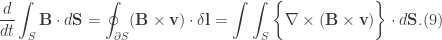 \displaystyle \frac{d}{dt}\int_{S}\textbf{B}\cdot d\textbf{S}=\oint_{\partial S}(\textbf{B}\times\textbf{v}) \cdot \delta \textbf{l}=\int\int_{S}\bigg\{\nabla \times (\textbf{B}\times\textbf{v})\bigg\}\cdot d\textbf{S}. (9)