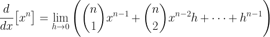 \displaystyle \frac{d}{dx}\big[x^{n}\big]=\lim\limits_{h \rightarrow 0}\Bigg(\binom{n}{1}x^{n-1}+\binom{n}{2}x^{n-2}h+\cdots+h^{n-1}\Bigg)