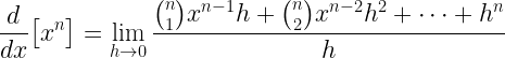 \displaystyle \frac{d}{dx}\big[x^{n}\big]=\lim\limits_{h \rightarrow 0}\frac{\binom{n}{1}x^{n-1}h+\binom{n}{2}x^{n-2}h^{2}+\cdots+h^{n}}{h}