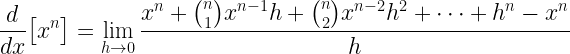 \displaystyle \frac{d}{dx}\big[x^{n}\big]=\lim\limits_{h \rightarrow 0}\frac{x^{n}+\binom{n}{1}x^{n-1}h+\binom{n}{2}x^{n-2}h^{2}+\cdots+h^{n}-x^{n}}{h}