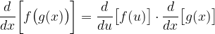 \displaystyle \frac{d}{dx}\bigg[f\big(g(x)\big)\bigg]=\frac{d}{du}\big[f(u)\big]\cdot \frac{d}{dx}\big[g(x)\big]