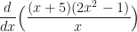 \displaystyle \frac{d}{dx} \Big(\frac{(x+5)(2x^2-1)}{x} \Big) 