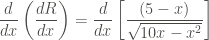 \displaystyle \frac{d}{dx} \left(\frac{dR}{dx} \right) = \frac{d}{dx} \left[ \frac{(5-x)}{\sqrt{10x-x^2}} \right]