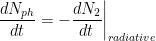 \displaystyle \frac{dN_{ph}}{dt} = - \frac{dN_2}{dt} \biggr \rvert_{radiative} 