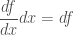 \displaystyle \frac{df}{dx}dx=df