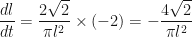 \displaystyle \frac{dl}{dt} = \frac{2\sqrt{2}}{\pi l^2} \times (-2) = - \frac{4\sqrt{2}}{\pi l^2} 