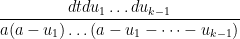 \displaystyle \frac{dt du_1 \dots du_{k-1}}{a(a-u_1) \dots (a-u_1-\dots-u_{k-1})}