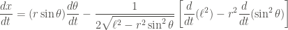 \displaystyle \frac{dx}{dt} = (r \sin{\theta}) \frac{d\theta}{dt} - \frac{1}{2\sqrt{\ell^2 - r^2 \sin^2{\theta}}} \left[\frac{d}{dt} (\ell^2) - r^2 \frac{d}{dt} (\sin^2{\theta}) \right]