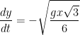 \displaystyle \frac{dy}{dt} = -\sqrt{\frac{gx\sqrt{3}}{6}} 