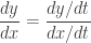 \displaystyle \frac{dy}{dx}=\frac{dy/dt}{dx/dt}