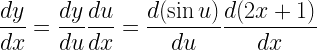 \displaystyle \frac{dy}{dx}=\frac{dy}{du}\frac{du}{dx}=\frac{d(\sin{u})}{du}\frac{d(2x+1)}{dx}