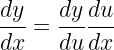 \displaystyle \frac{dy}{dx}=\frac{dy}{du}\frac{du}{dx}