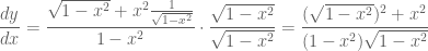 \displaystyle \frac{dy}{dx}= \frac{\sqrt{1-x^2}+x^2\frac{1}{\sqrt{1-x^2}}}{1-x^2}\cdot\frac{\sqrt{1-x^2}}{\sqrt{1-x^2}}=\frac{(\sqrt{1-x^2})^2+x^2}{(1-x^2)\sqrt{1-x^2}}
