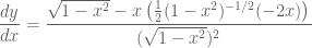 \displaystyle \frac{dy}{dx}= \frac{\sqrt{1-x^2}-x\left(\frac{1}{2}(1-x^2)^{-1/2}(-2x)\right)}{(\sqrt{1-x^2})^2}