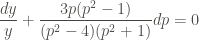 \displaystyle \frac{dy}{y} + \frac{3p(p^2-1)}{(p^2 - 4)(p^2 + 1)} dp = 0