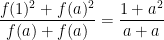 \displaystyle \frac{f(1)^2+f(a)^2}{f(a)+f(a)}=\frac{1+a^2}{a+a}
