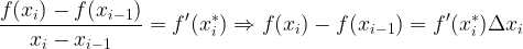 \displaystyle \frac{f(x_{i})-f(x_{i-1})}{x_{i}-x_{i-1}}=f'(x^{*}_{i})\Rightarrow f(x_{i})-f(x_{i-1})=f'(x^{*}_{i})\Delta x_{i}