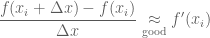\displaystyle \frac{f(x_i+\Delta x)-f(x_i)}{\Delta x}\underset{\text{good}}{\approx} f'(x_i)