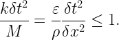 \displaystyle \frac{k\delta {{t}^{2}}}{M}=\frac{\varepsilon }{\rho }\frac{\delta {{t}^{2}}}{\delta {{x}^{2}}}\le 1.