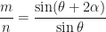 \displaystyle \frac{m}{n} = \frac{\sin (\theta + 2 \alpha)}{\sin \theta} 