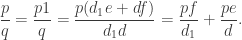 \displaystyle \frac{p}{q}=\frac{p1}q=\frac{p(d_1e+df)}{d_1d}=\frac{pf}{d_1}+\frac{pe}d.