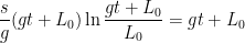 \displaystyle \frac{s}{g}(gt+L_0)\ln\frac{gt+L_0}{L_0}=gt+L_0 