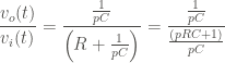 \displaystyle \frac{v_o (t)}{v_i (t)} = \frac{\frac{1}{pC}}{\left(R + \frac{1}{pC} \right)} = \frac{\frac{1}{pC}}{\frac{\left(pRC + 1 \right)}{pC}}
