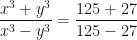 \displaystyle \frac{x^{3}+y^{3}}{x^{3}-y^{3}}=\frac{125+27}{125-27} 