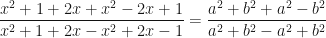 \displaystyle \frac{x^2+1+2x+x^2-2x+1}{x^2+1+2x-x^2+2x-1}=\frac{a^2+b^2+a^2-b^2}{a^2+b^2-a^2+b^2} 