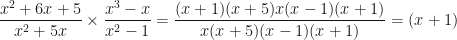 \displaystyle \frac{x^2+6x+5}{x^2+5x} \times  \frac{x^3-x}{x^2-1} = \frac{ ( x+1 ) ( x+5 ) x ( x-1 ) ( x+1 ) }{x ( x+5 ) ( x-1 ) ( x+1 ) } = (x+1) 