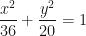 \displaystyle \frac{x^2}{36}+ \frac{y^2}{20} = 1 