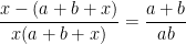 \displaystyle \frac{x-(a+b+x)}{x(a+b+x)}=\frac{a+b}{ab}