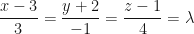 \displaystyle \frac{x-3}{3} = \frac{y+2}{-1} = \frac{z-1}{4} = \lambda 