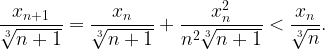 \displaystyle \frac{x_{n+1}}{\sqrt[3]{n+1}}=\frac{x_n}{\sqrt[3]{n+1}}+\frac{x_n^2}{n^2\sqrt[3]{n+1}} < \frac{x_n}{\sqrt[3]{n}}.