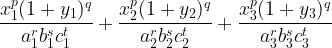 \displaystyle \frac{x_1^{p}(1+y_1)^{q}}{a_1^{r}b_1^{s}c_1^{t}}+\frac{x_2^{p}(1+y_2)^{q}}{a_2^{r}b_2^{s}c_2^{t}}+\frac{x_3^{p}(1+y_3)^{q}}{a_3^{r}b_3^{s}c_3^{t}}