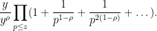 \displaystyle \frac{y}{y^\rho} \prod_{p \leq z} (1 + \frac{1}{p^{1-\rho}} + \frac{1}{p^{2(1-\rho)}} + \dots).