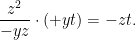 \displaystyle \frac{z^2}{-yz} \cdot (+yt) = -zt. 