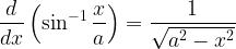 \displaystyle \frac { d }{ dx } \left( \sin ^{ -1 }{ \frac { x }{ a } } \right) =\frac { 1 }{ \sqrt { { a }^{ 2 }-{ x }^{ 2 } } }  